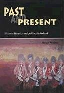 Past and Present: History, Identity, and Politics in Ireland - Walker, Brian