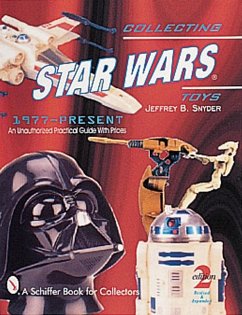 Collecting Star Wars(r) Toys 1977-Present: An Unauthorized Practical Guide - Snyder, Jeffrey B.