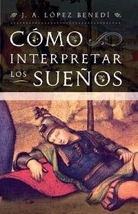 Cómo interpretar los sueños : guía práctica para la interpretación de los sueños - López Benedí, Juan Antonio
