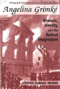 Angelina Grimke: Rhetoric, Identity, and the Radical Imagination - Browne, Stephen H.