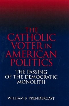 The Catholic Voter in American Politics - Prendergast, Mary E