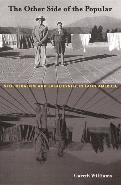 The Other Side of the Popular: Neoliberalism and Subalternity in Latin America - Williams, Gareth