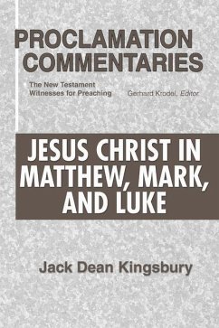Jesus Christ in Matthew, Mark, and Luke: The New Testament Witnesses for Preaching - Kingsbury, Jack Dean