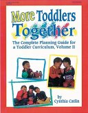More Toddlers Together: The Complete Planning Guide for a Toddler Curriculum Vol. 2
