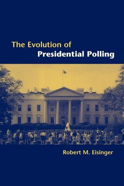 The Evolution of Presidential Polling - Eisinger, Robert M.