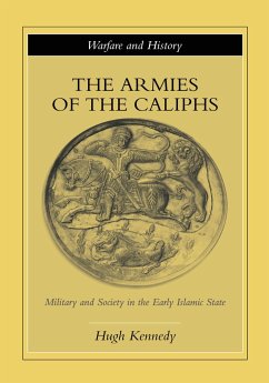 The Armies of the Caliphs - Kennedy, Hugh