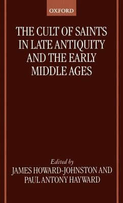 The Cult of Saints in Late Antiquity and the Middle Ages - Howard-Johnston, James / Hayward, Paul Antony (eds.)