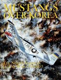 Mustangs Over Korea: The North American F-51 at War 1950-1953