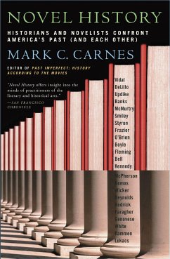 Novel History: Historians and Novelists Confront America's Past (and Each Other) - Carnes, Mark C.