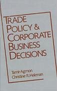 Trade Policy and Corporate Business Decisions - Agmon, Tamir / Hekman, Christine R. (eds.)