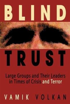 Blind Trust: Large Groups and Their Leaders in Times of Crisis and Terror - Volkan, Vamik