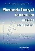 Microscopic Theory of Condensation in Gases and Plasma - Itkin, Andrey; Kolesnichenko, Evgency G