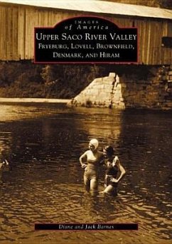 Upper Saco River Valley: Fryeburg, Lovell, Brownfield, Denmark and Hiram - Barnes, Diane; Barnes, Jack