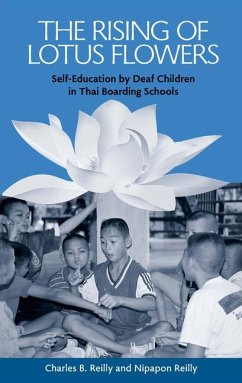 The Rising of Lotus Flowers: Self-Education by Deaf Children in Thai Boarding Schools Volume 11 - Reilly, Charles B.; Reilly, Nipapon