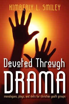 Devoted Through Drama: Monologues, Plays, and Skits for Christian Youth Groups - Smiley, Kimbery L.