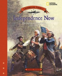 Independence Now (Direct Mail Edition): The American Revolution 1763-1783 - Rosen, Daniel