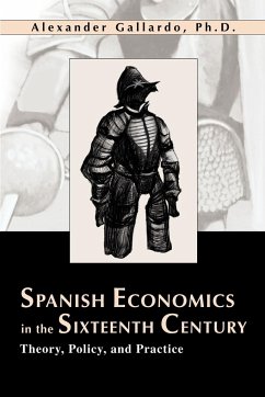 Spanish Economics in the Sixteenth Century: Theory, Policy, and Practice - Gallardo, Alexander