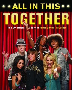 All in This Together: The Unofficial Story of High School Musical - Thomas, Scott