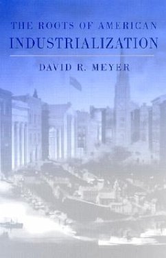 The Roots of American Industrialization - Meyer, David R