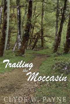 TRAILING THE MOCCASIN - Payne, Clyde W.