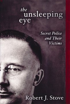 The Unsleeping Eye: Secret Police and Their Victims - Stove, Robert J.