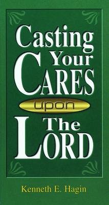 Casting Your Cares Upon the Lord - Hagin, Kenneth E