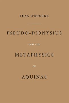 Pseudo-Dionysius and the Metaphysics of Aquinas - O'Rourke, Fran