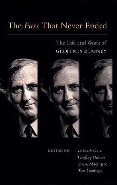 The Fuss That Never Ended: The Life and Work of Geoffrey Blainey - Gare, Deborah; Bolton, Geoffrey; Macintyre, Stuart