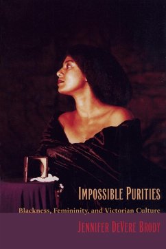Impossible Purities: Blackness, Femininity, and Victorian Culture - Brody, Jennifer Devere