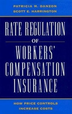 Rate Regulation of Worker's Compensation Insurance: How Price Controls Increase Cost - Danzon, Patricia