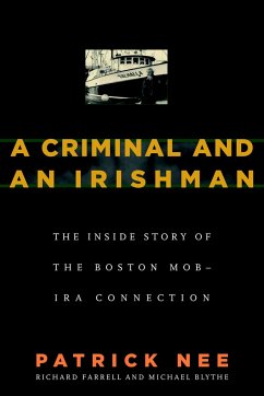 A Criminal and an Irishman: The Inside Story of the Boston Mob - IRA Connection - Nee, Patrick; Farrell, Richard; Blythe, Michael