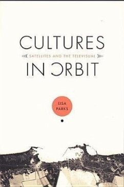 Cultures in Orbit: Satellites and the Televisual - Parks, Lisa