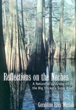Reflections on the Neches: A Naturalist's Odyssey Along the Big Thicket's Snow River - Watson, Geraldine Ellis