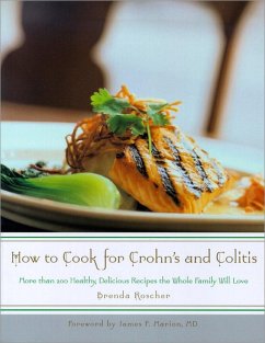 How to Cook for Crohn's and Colitis: More Than 200 Healthy, Delicious Recipes the Whole Family Will Love - Roscher, Brenda