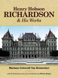 Henry Hobson Richardson and His Works - Rensselaer, Mariana Griswold Van