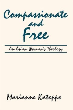 Compassionate and Free: An Asian Woman's Theology - Katoppo, Marianne