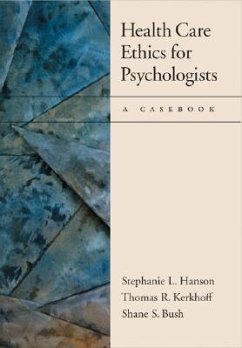 Health Care Ethics for Psychologists: A Casebook - Hanson, Stephanie L.; Kerkhoff, Thomas R.; Bush, Shane S.