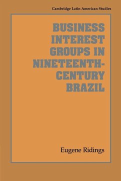 Business Interest Groups in Nineteenth-Century Brazil - Ridings, Eugene