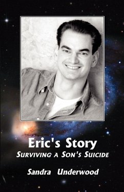 Eric's Story-Surviving a Son's Suicide - Underwood, Sandra