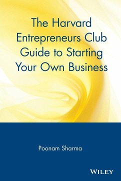 The Harvard Entrepreneurs Club Guide to Starting Your Own Business - Sharma, Poonam