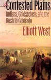 The Contested Plains: Indians, Goldseekers, & the Rush to Colorado