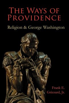 The Ways of Providence, Religion and George Washington - Grizzard, Frank E. Jr.