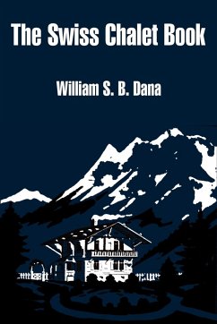 Swiss Chalet Book, The - Dana, William S. B.