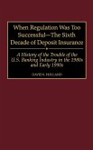 When Regulation Was Too Successful- The Sixth Decade of Deposit Insurance
