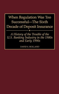 When Regulation Was Too Successful- The Sixth Decade of Deposit Insurance - Holland, David S.