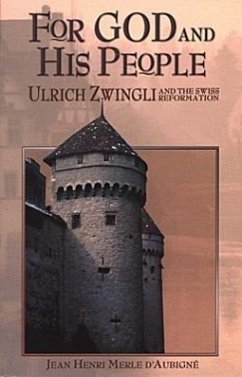 For God and His People: Ulrich Zwingli and the Swiss Reformation - Merle D'Aubigne, Jean Henri