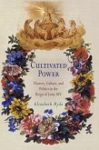 Cultivated Power: Flowers, Culture, and Politics in the Reign of Louis XIV
