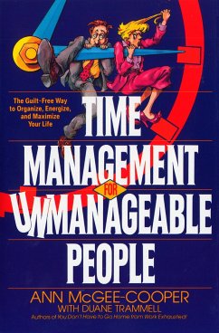 Time Management for Unmanageable People: The Guilt-Free Way to Organize, Energize, and Maximize Your Life - McGee-Cooper, Ann