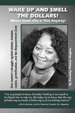Wake Up and Smell the Dollars!: Whose Inner City Is This Anyway! One Woman's Struggle Against Sexism, Classism, Racism, Gentrification and the Empower - Hughes, Dorothy Pitman