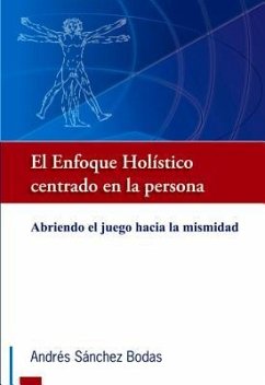 El Enfoque Holístico Centrado En La Persona: Abriendo El Juego Hacia La Mismidad - Ricardo Sánchez Bodas, Andrés